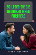 So lesen Sie die Gedanken Ihres Partners: Einfache Schritt-f?r-Schritt-Anleitung zum Verst?ndnis Ihres Ehepartners Schaffen Sie tiefere Verbindungen Konflikte in einer Beziehung lsen Wichtige Tipps zum Gedankenlesen