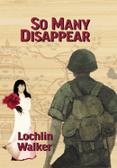 So Many Disappear: A Soldier's Year in Vietnam