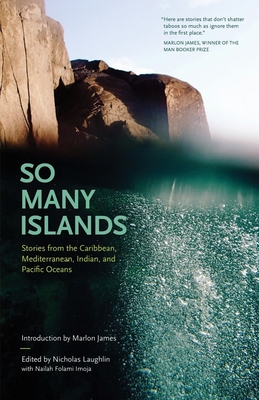 So Many Islands: Stories from the Caribbean, Mediterranean, Indian, and Pacific Oceans - Laughlin, Nicholas