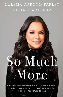 So Much More: A Poignant Memoir about Finding Love, Fighting Adversity, and Defining Life on My Own Terms - Arroyo Farley, Zulema