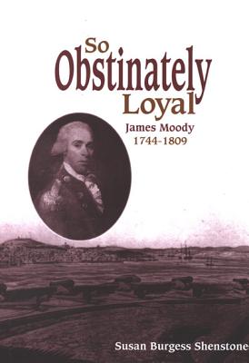 So Obstinately Loyal: James Moody, 1744-1809 - Shenstone, Susan Burgess