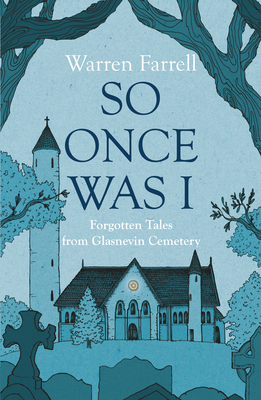 So Once Was I: Forgotten Tales from Glasnevin Cemetery - Farrell, Warren