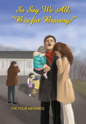 So Say We All, B Is for Bravery! - Menard, Michele R, and Menard, Lucille R