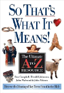 So That's What It Means!: The Ultimate A to Z Resource - Campbell, Donald K, and Johnston, Wendell G, and Witmer, John, Dr.