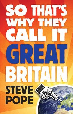 So That's Why They Call it Great Britain: How One Tiny Country Gave So Much to the World - Pope, Steve