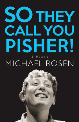 So They Call You Pisher!: A Memoir - Rosen, Michael