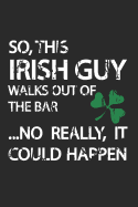 So, This Irish Guy Walks Out of the Bar...No Really, It Could Happen: Funny Saint Patrick Day Blank Lined Journal. Bold Novelty Wit Notebook for Your Irish Friends. Cheeky Smart Paper Pad (2)