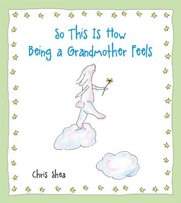 So This Is How Being a Grandmother Feels - Shea, Chris