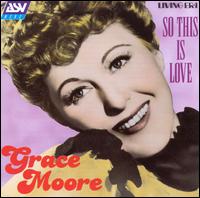 So This Is Love - Grace Moore