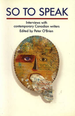 So to Speak: Interviews with Contemporary Canadian Writers - O'Brien, Peter (Editor)