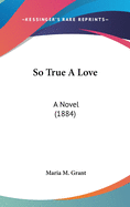 So True a Love: A Novel (1884)