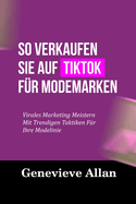 So Verkaufen Sie Auf Tiktok Fr Modemarken: Virales Marketing Meistern Mit Trendigen Taktiken Fr Ihre Modelinie