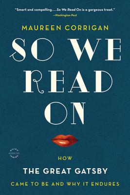 So We Read on: How the Great Gatsby Came to Be and Why It Endures - Corrigan, Maureen