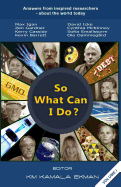 So What Can I Do?: Answers from inspired researchers about the world today