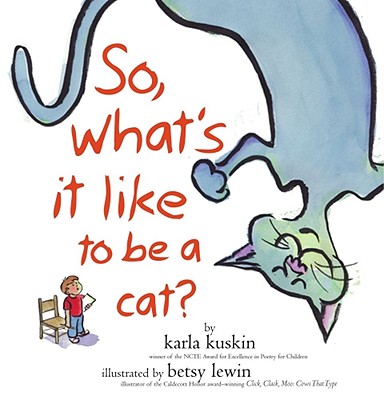 So What's it Like to be a Cat? - Kuskin, Karla