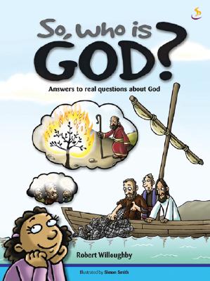 So, Who Is God?: Answers to Real Questions about God - Willoughby, Robert
