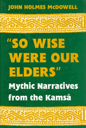 So Wise Were Our Elders: Mythic Narratives of the Kamsa