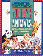 So, You Love Animals: An Action-Packed, Fun-Filled Book to Help Kids Help Animals