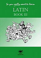 So You Really Want to Learn Latin: A Textbook for Common Entrance and GCSE
