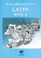 So You Really Want to Learn Latin Book II: A Textbook for Common Entrance and GCSE - Oulton, N. R. R.