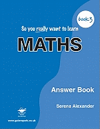 So You Really Want to Learn Maths: Answer Book