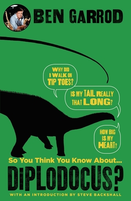 So You Think You Know About Diplodocus? - Garrod, Ben