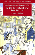 So You Think You Know Jane Austen?: A Literary Quizbook