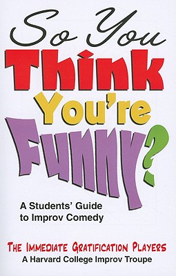 So You Think You're Funny?: A Student's Guide to Improv Comedy - Levin, Scott