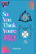 So You Think You're Poly