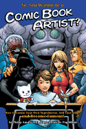 So, You Wanna Be a Comic Book Artist?: How to Break Into Comics! the Ultimate Guide for Kids