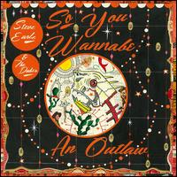 So You Wannabe an Outlaw - Steve Earle & The Dukes