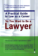 So You Want to Be a Lawyer: A Practical Guide to Law as a Career
