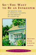 So -- You Want to Be an Innkeeper: The Definitive Guide to Operating a Successful Bed and Breakfast Inn Third Edition, Revised and Expanded