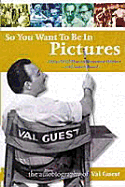 So You Want to Be in Pictures - Guest, Val