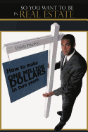 So You Want to Be in Real Estate: How to Make One Million Dollars in Two Years - Pilling, David