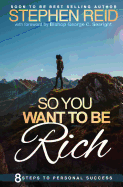 So You Want to Be Rich: 8 Steps to Personal Success