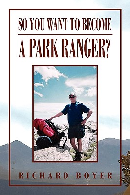 So You Want to Become a Park Ranger? - Boyer, Richard