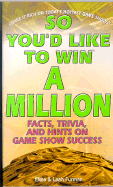 So You'd Like to Win a Million: Facts, Trivia, and Hints on Game Show Success - Furman, Elina, and Furman, Leah