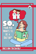 So, Your Kid Wants to be a Doctor?: Here's How You Can Help