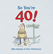 So You're 40: A Handbook for the Newly Middle-Aged