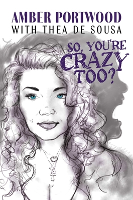 So, You're Crazy Too? - Portwood, Amber, and de Sousa, Thea