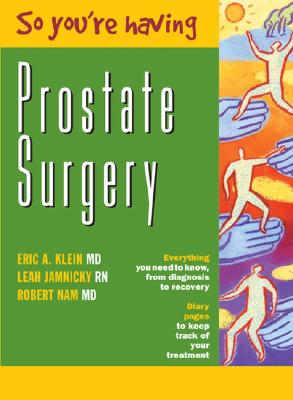 So You're Having Prostate Surgery - Jamnicky, Leah, and Nam, Robert, and Klein, Eric A