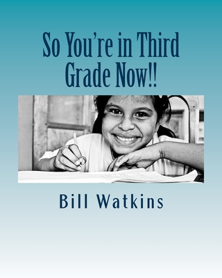 So You're in Third Grade Now!! - Watkins, Bill