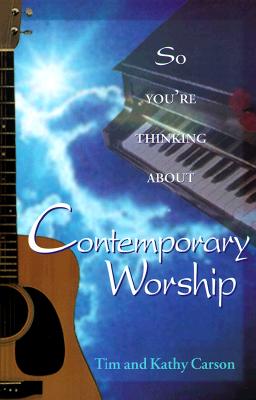 So You're Thinking about Contemporary Worship - Carson, Kathy, and Carson, Timothy L