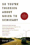 So You're Thinking about Going to Seminary: An Insider's Guide to Seminary - Cooper, Derek