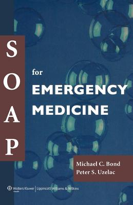 Soap for Emergency Medicine - Bond, Michael, MD, and Uzelac, Peter S
