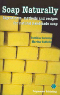 Soap Naturally: Ingredients, Methods and Recipes for Natural Handmade Soap - Garzena, Patrizia, and Tadiello, Marina, and Burton, James