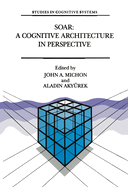 Soar: A Cognitive Architecture in Perspective: A Tribute to Allen Newell