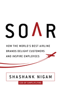 Soar: How the Best Airline Brands Delight Customers and Inspire Employees