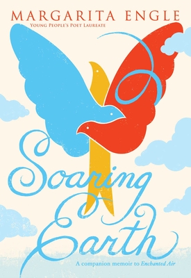 Soaring Earth: A Companion Memoir to Enchanted Air - Engle, Margarita
